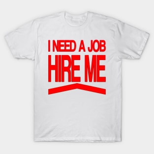 I Need a Job T-Shirt
